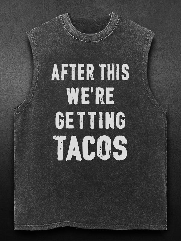 after this we're getting tacos Washed Gym Tank