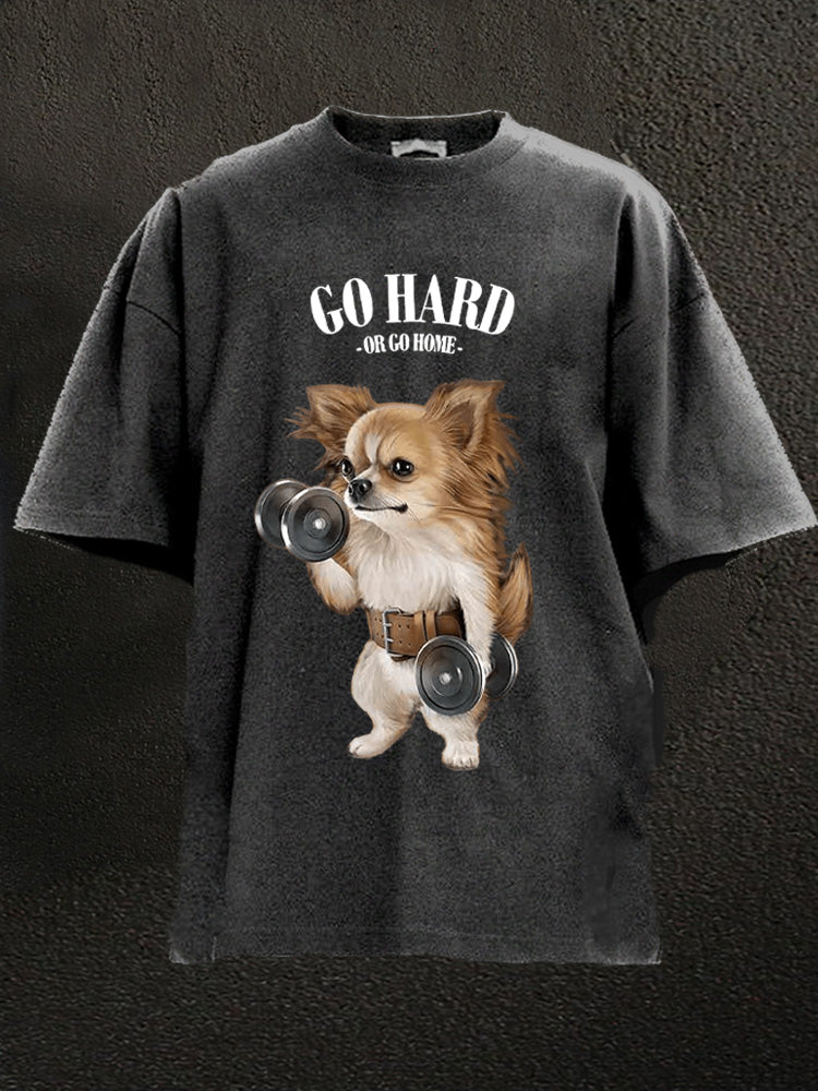 go hard or go home Chihuahua Washed Gym Shirt
