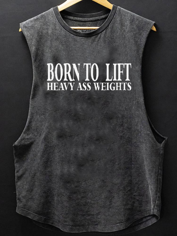 BORN TO LIFT HEAVY ASS WEIGHTS SCOOP BOTTOM COTTON TANK