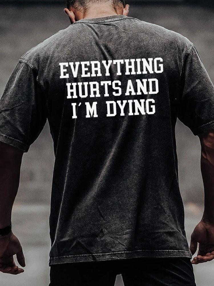 EVERYTHING HURTS AND I'M DYING back printed Washed Gym Shirt