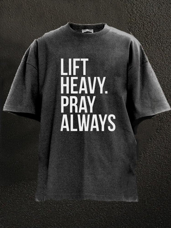 Lift Heavy Pray Always Washed Gym Shirt