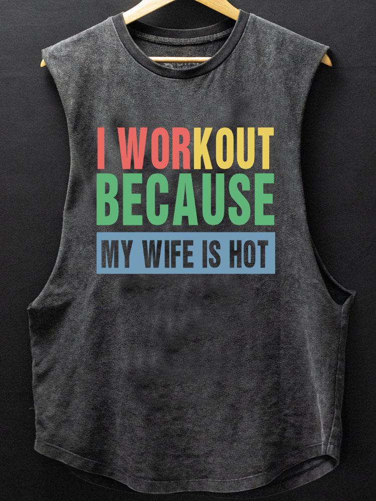 I WORKOUT BECAUSE MY wife IS HOT SCOOP BOTTOM COTTON TANK