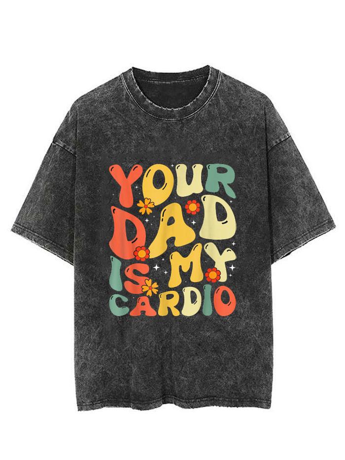 YOUR DAD IS MY CARDIO VINTAGE GYM SHIRT
