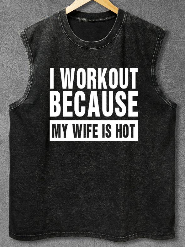 I workout because my wife is hot Washed Gym Tank