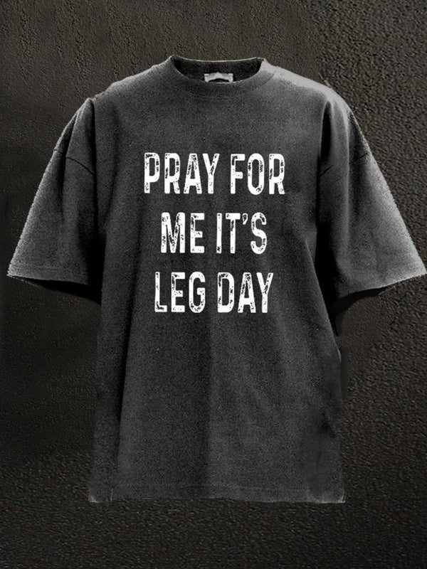 pray for me it's leg day Washed Gym Shirt