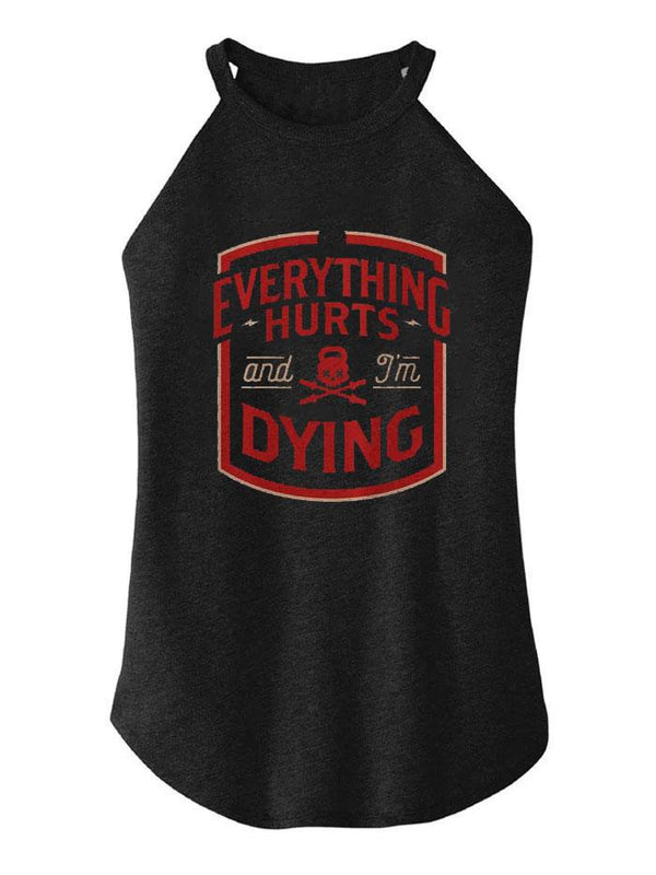 EVERYTHING HURTS AND I'M DYING TRI ROCKER COTTON TANK