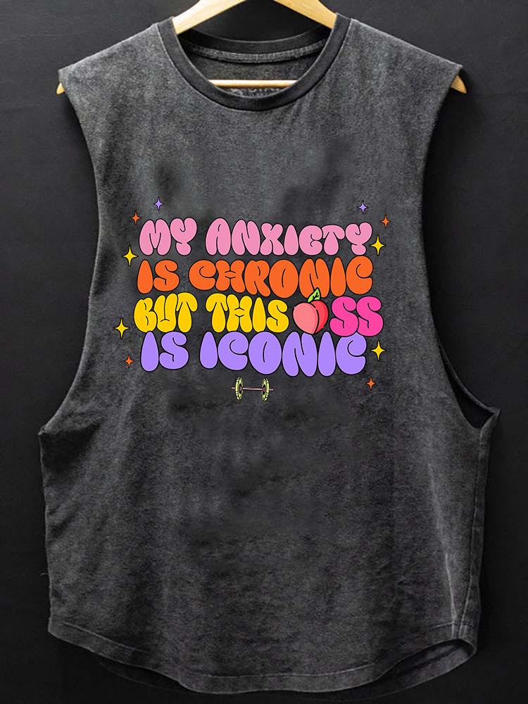 MY ANXIETY IS CHRONIC BUT THIS ASS IS ICONIC SCOOP BOTTOM COTTON TANK