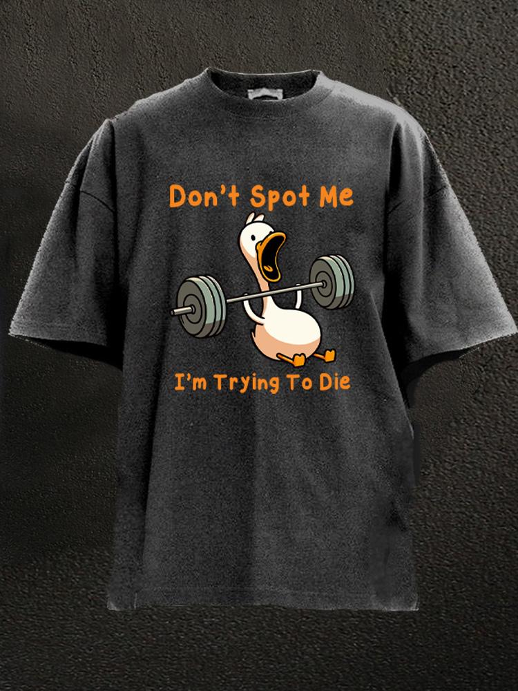 don't spot me duck Washed Gym Shirt
