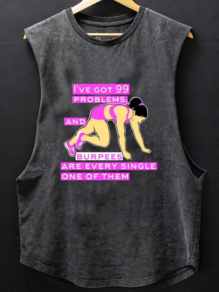 I've got 99 problems and burpees SCOOP BOTTOM COTTON TANK