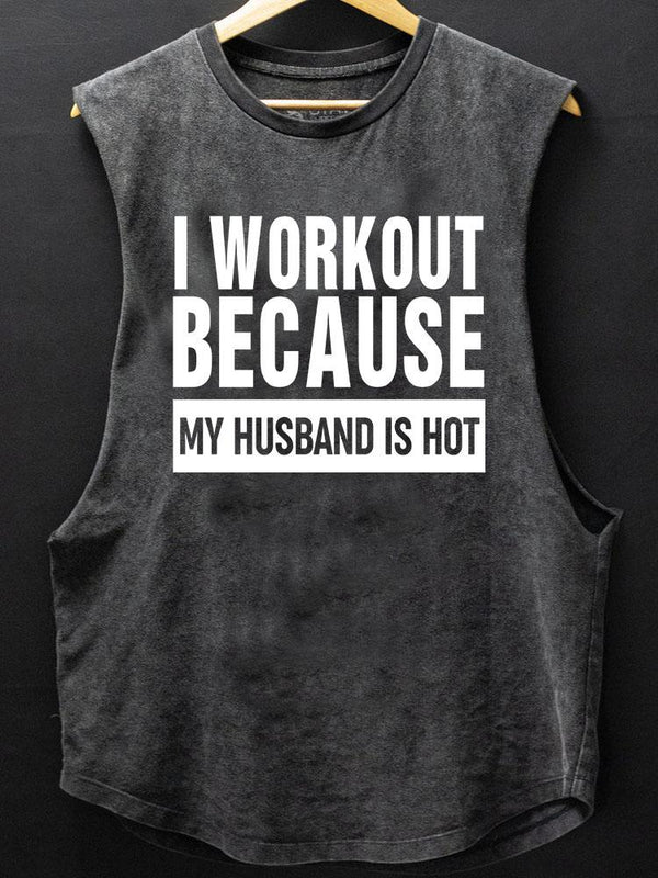 I Workout Because My Husband is Hot Scoop Bottom Cotton Tank