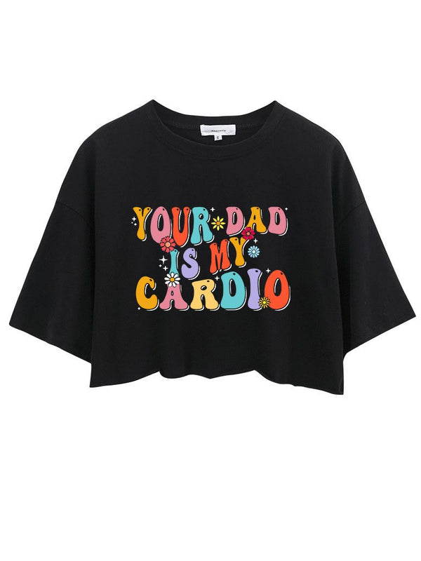 Your Dad Is My Cardio Crop Tops