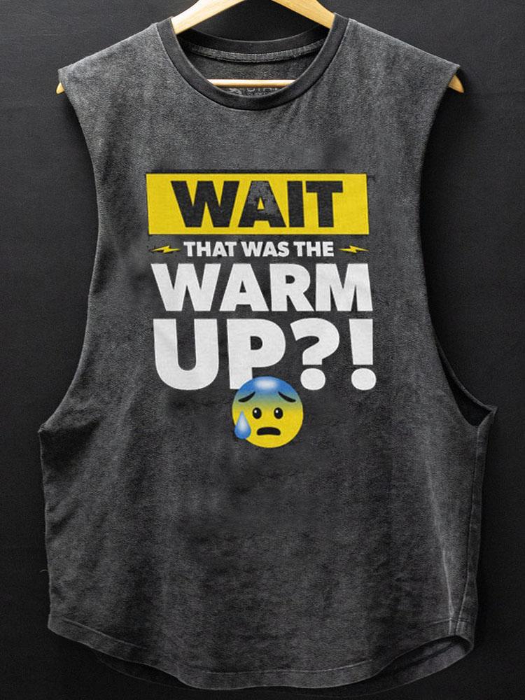 Wait That Was The Warmup SCOOP BOTTOM COTTON TANK