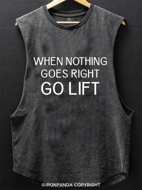 IronPandafit WHEN NOTHING GOES RIGHT GO LIFT SCOOP BOTTOM COTTON TANK