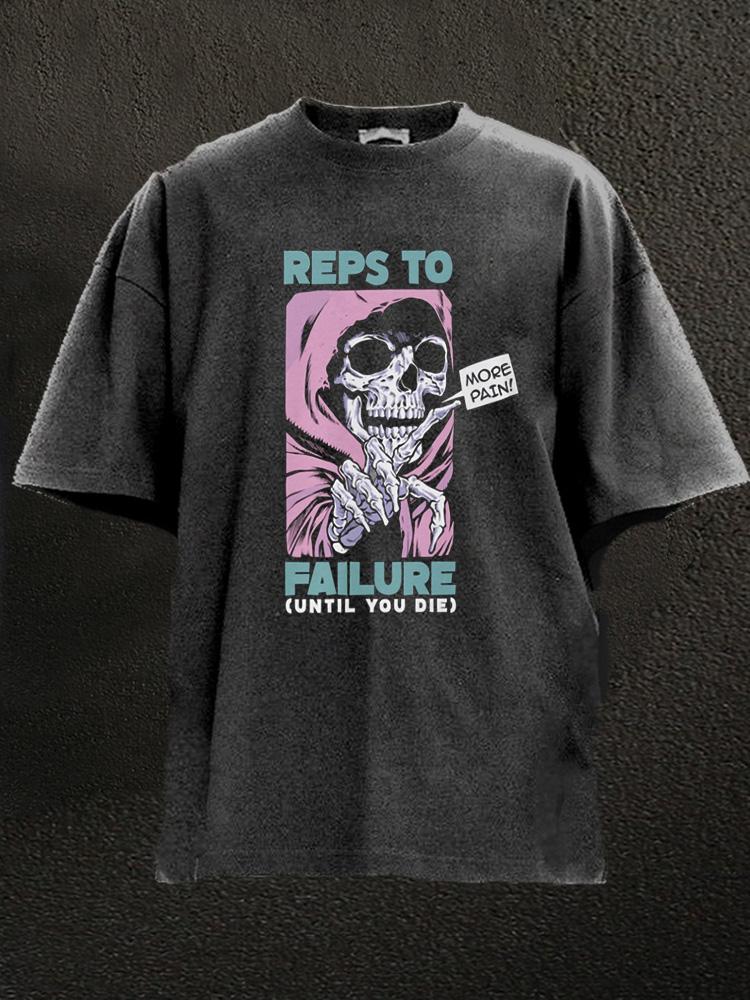 reps to failure until you die Washed Gym Shirt
