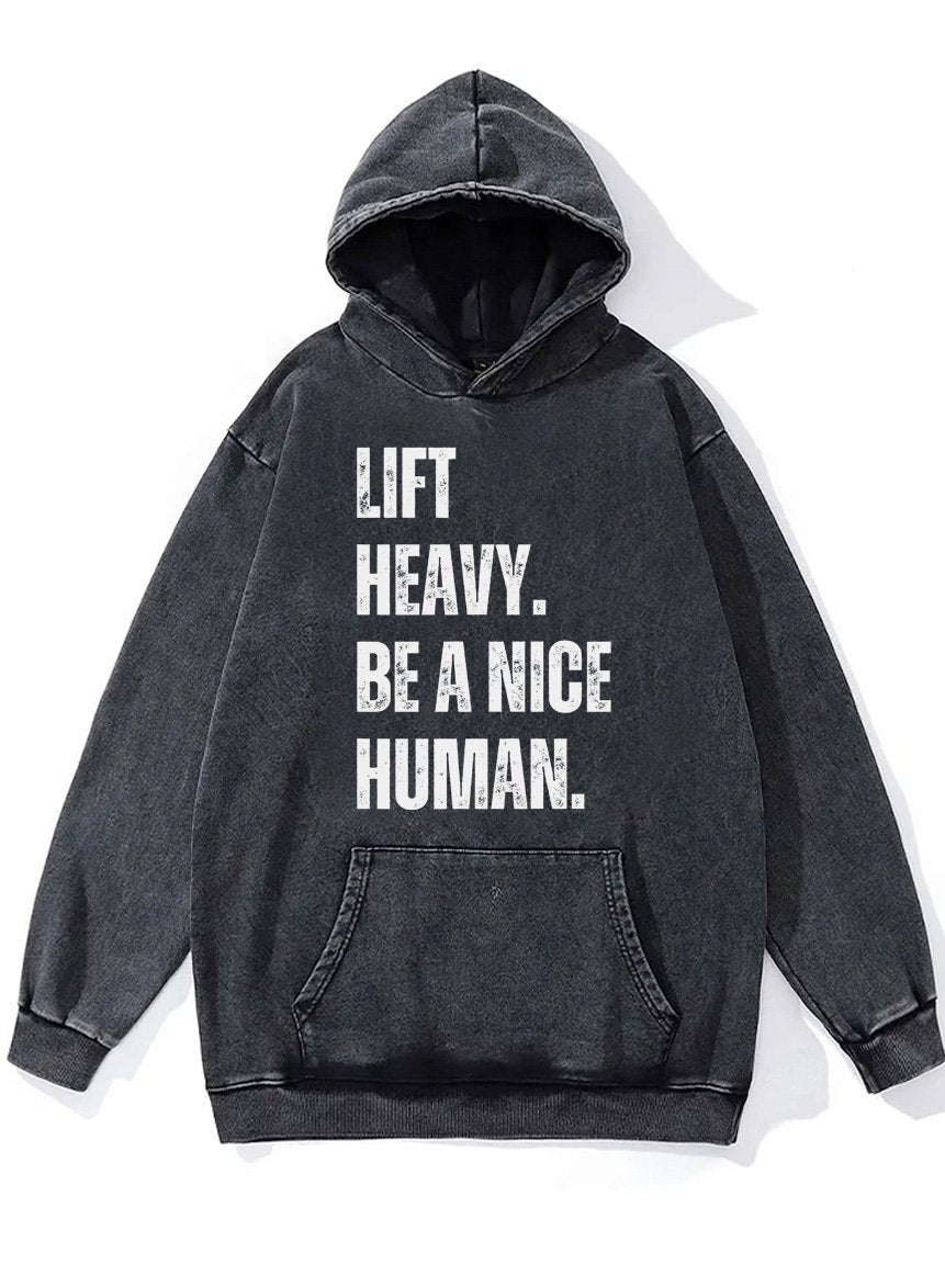 lift heavy be a nice human Washed Gym Hoodie
