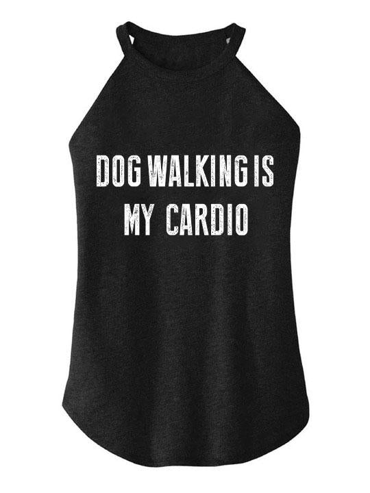 DOG WALKING IS MY CARDIO ROCKER COTTON TANK