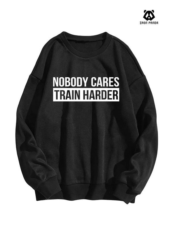 Nobody Cares Train Harder Crewneck Sweatshirt