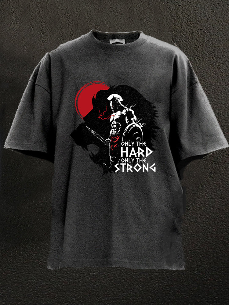 only the hard only the strong Washed Gym Shirt
