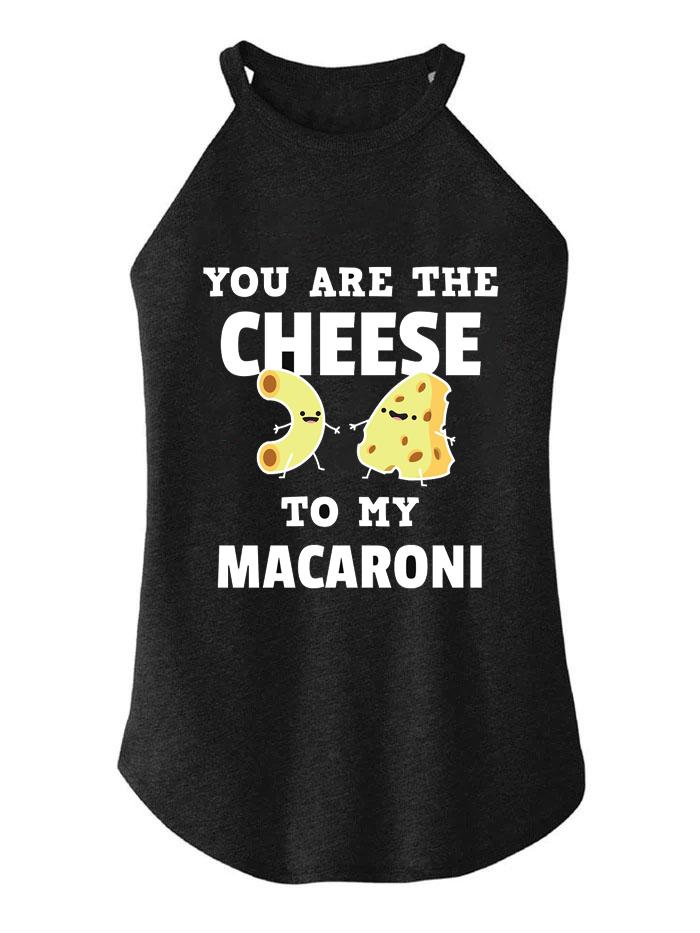You Are The Cheese to My Macaroni TRI ROCKER COTTON TANK