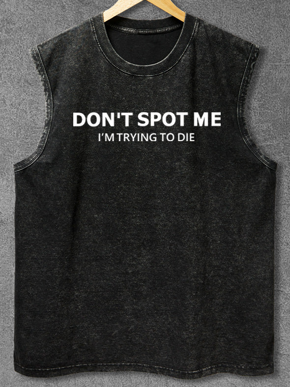 don't spot me I'm trying to die Washed Gym Tank