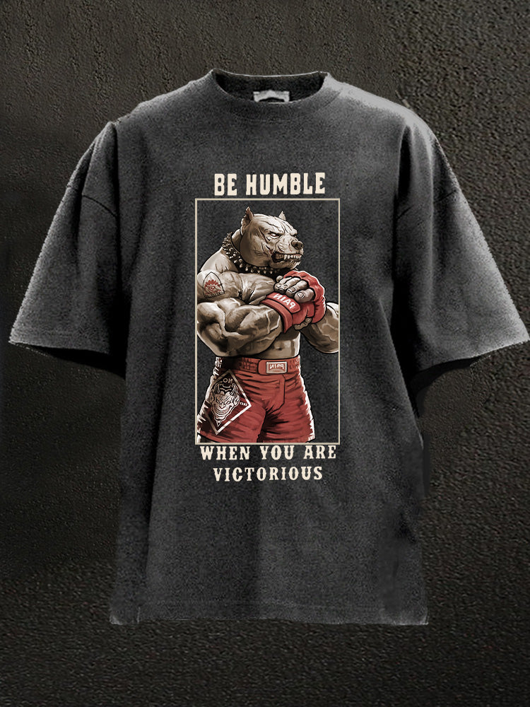 Be humble When you are victorious Washed Gym Shirt