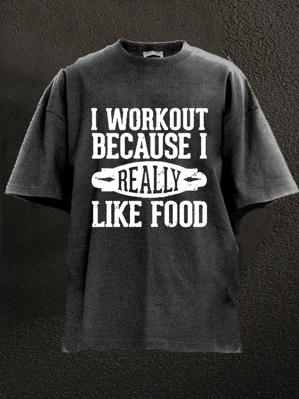 I Workout Because I Like Food Washed Gym Shirt