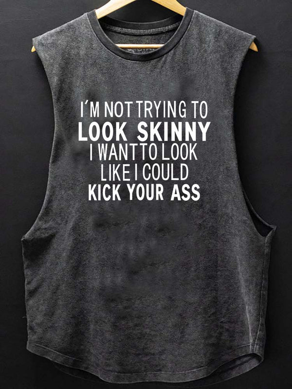 I Want To Look Like I Could Kick Your Ass Scoop Bottom Cotton Tank