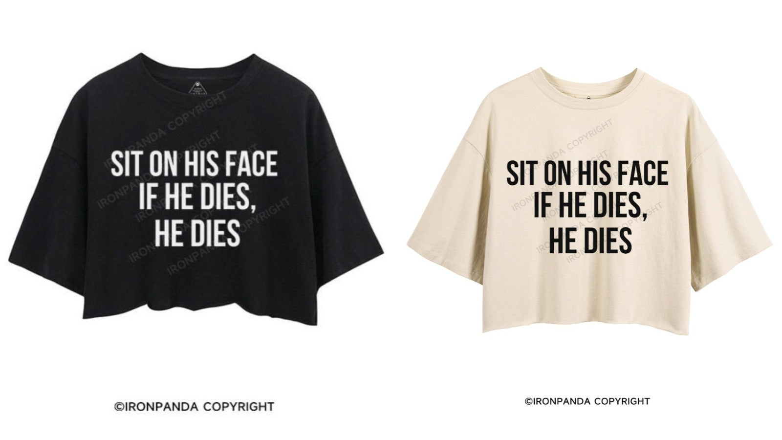 Sit on His Face. If He Dies, He Dies Crop Tops: Meet Your Humorous Style