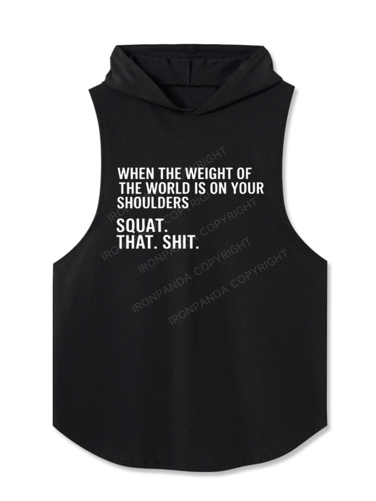 When The Weight Of The World Is On Your Shoulders Squat Shit Hooded Tank