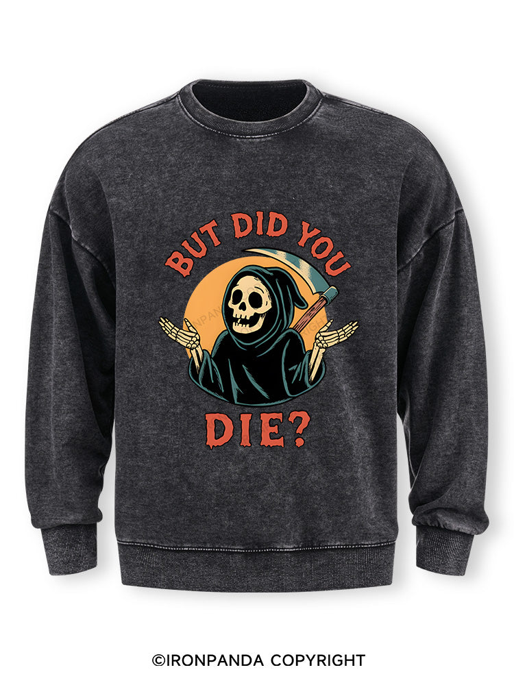 But did you die? Ghost Washed Sweatshirt