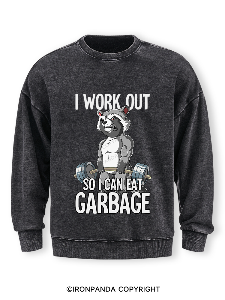 I workout so I can eat garbage Washed Sweatshirt