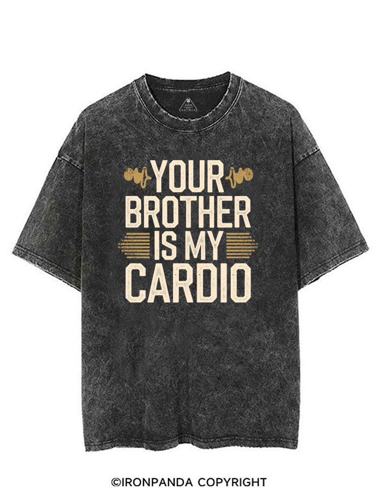 YOUR BROTHER IS MY CARDIO FUNNY GYM VINTAGE GYM SHIRT
