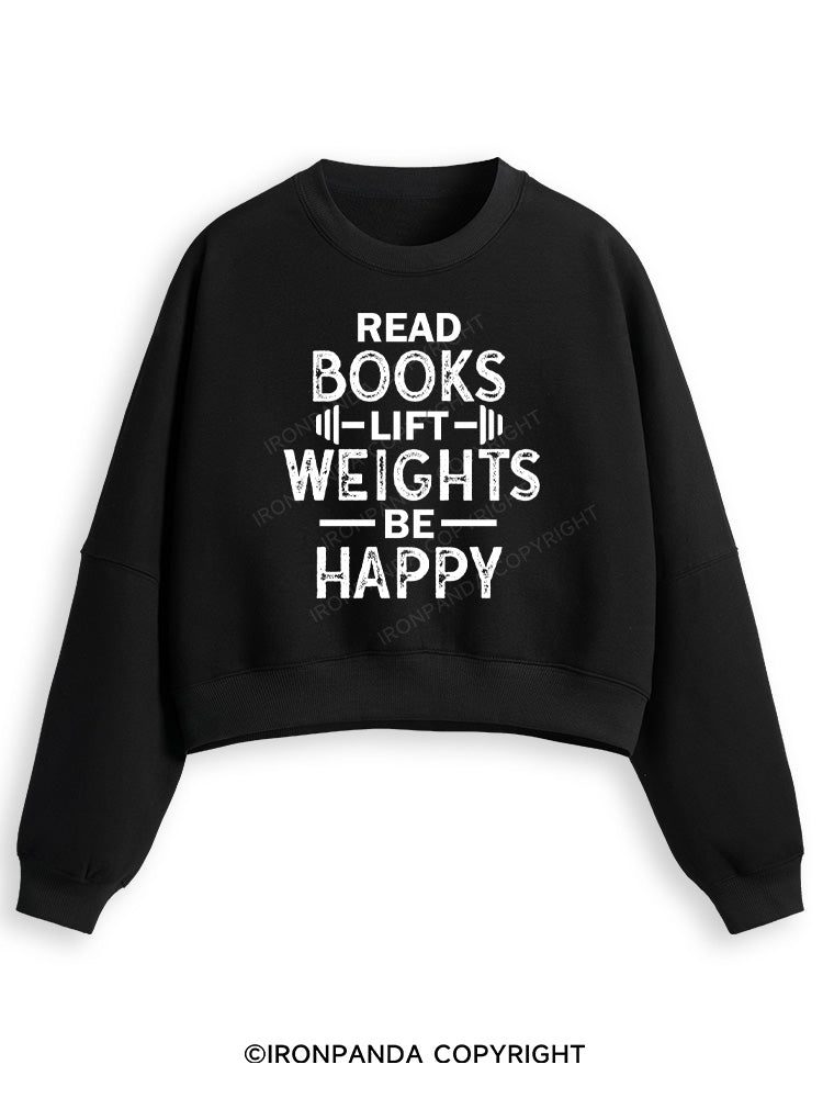 READ BOOKS LIFT WEIGHTS BE HAPPY FUNNY WORKOUT Fleece Crop Sweatshirt