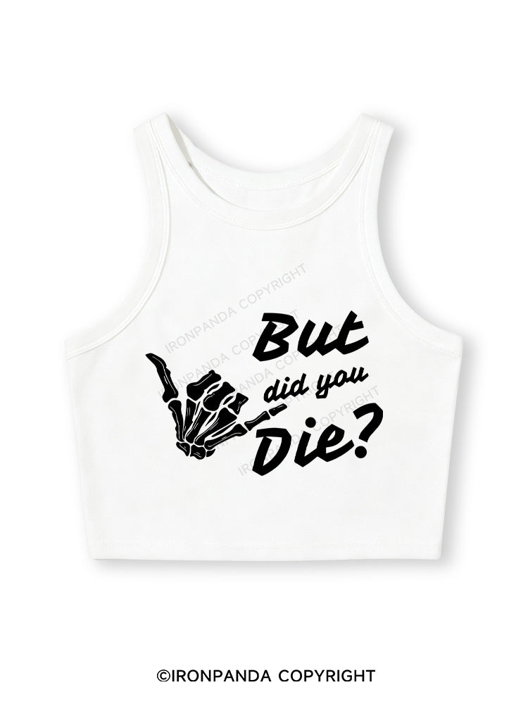 BUT DID YOU DIE Fitted Crop Tank Top