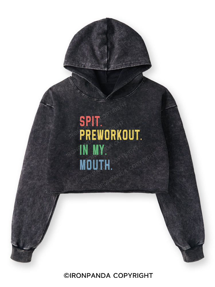 SPIT PREWORKOUT IN MY MOUTH Washed Crop Hoodie