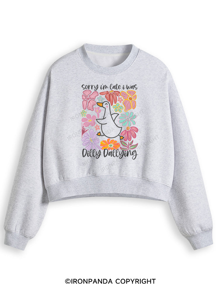 Sorry I'm late I was dilly dallying Fleece Crop Sweatshirt