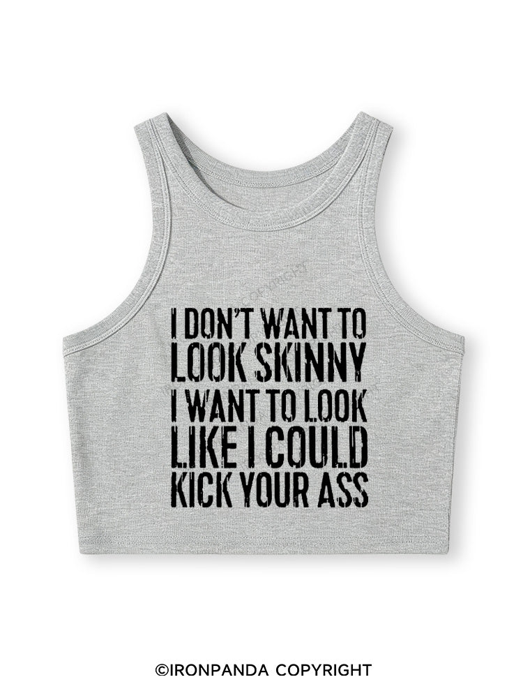 I DON'T WANT TO LOOK SKINNY Fitted Crop Tank Top