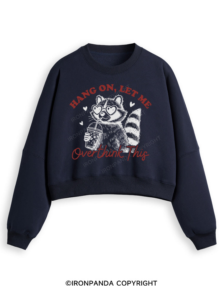 HANG ON, LET ME OVERTHINK THIS Fleece Crop Sweatshirt