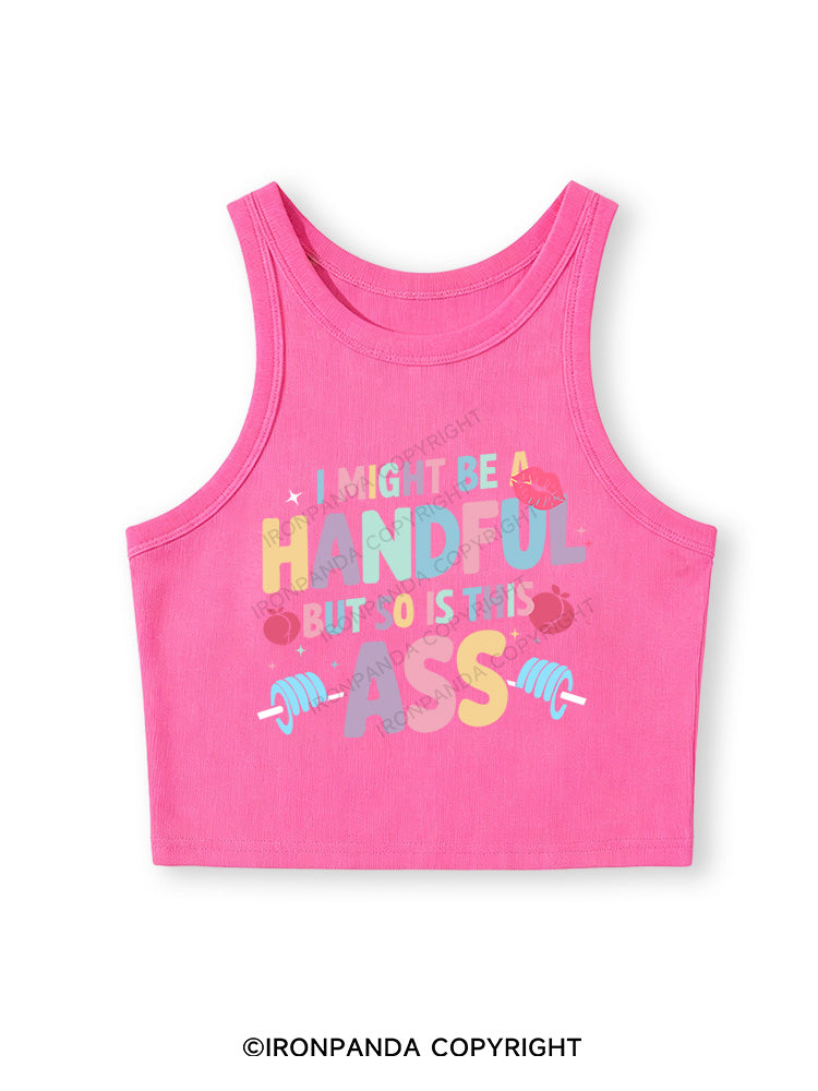 I MIGHT BE A HANDFUL BUT SO IS THIS ASS Fitted Crop Tank Top