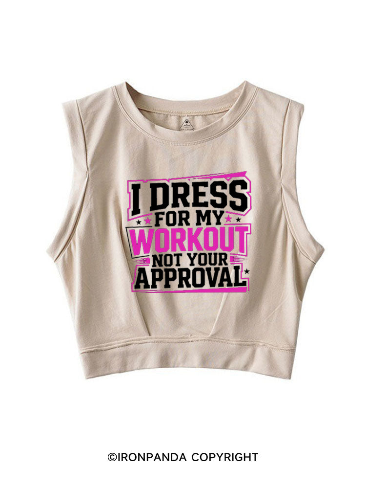 I DRESS FOR MY WORKOUT NOT YOUR APPROVAL SLEEVELESS CROP TOPS