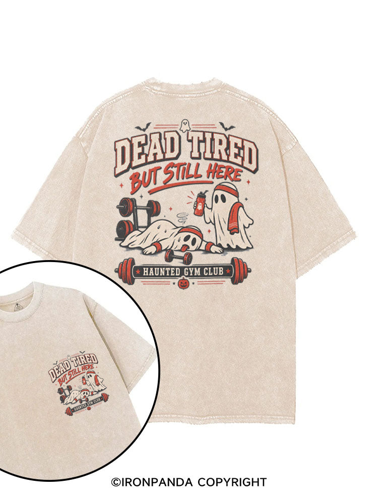 DEAD TIRED BUT STILL HERE HAUNTED GYM CLUB printed Gym Shirt