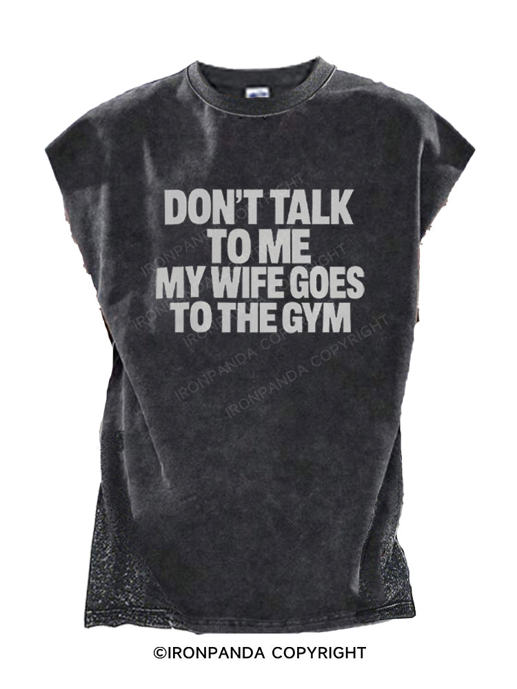 Don't Talk to Me My Wife Goes to the Gym Cut Off Tank