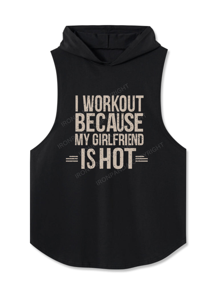I Workout Because My Girlfriend is Hot Hooded Tank