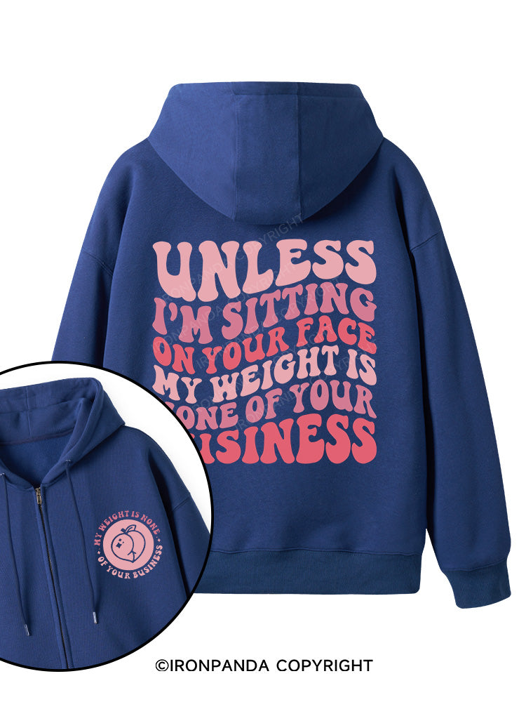 Unless I'm Sitting On Your Face My Weight Is None Of Your Business  Double-Sided Printed Fleece Zip Up Hoodie