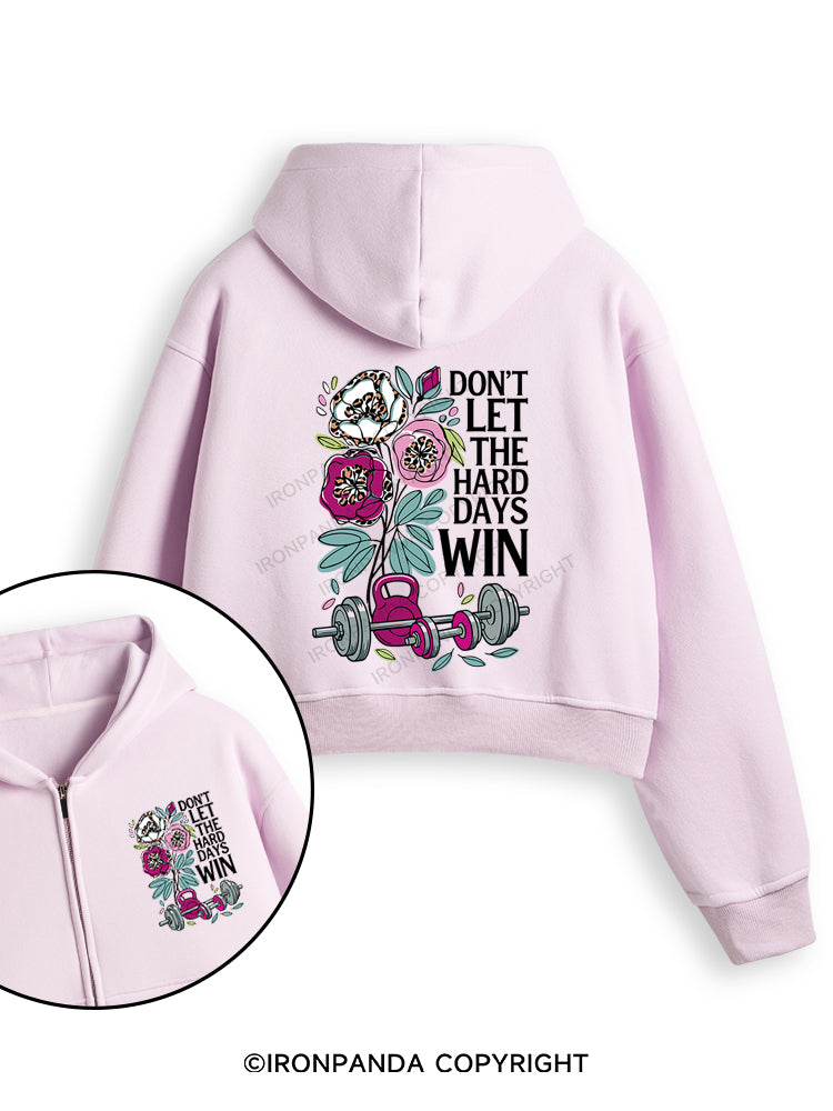 DON’T LET THE HARD DAYS WIN Fleece Crop Zip Up Hoodie