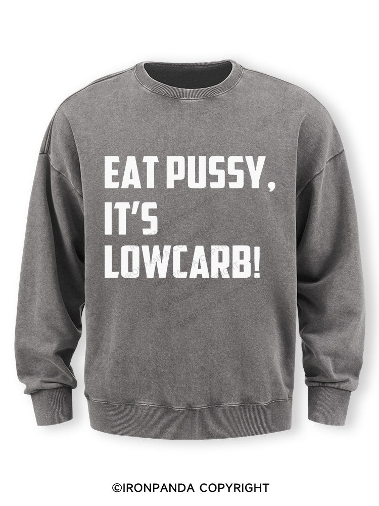 EAT PUSSY, IT'S LOWCARB! Washed Sweatshirt