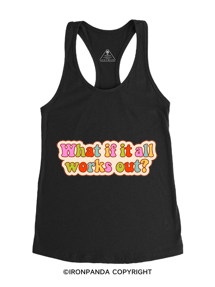 WHAT IF IT ALL WORKS OUT POSITIVE Gym Racerback Tank