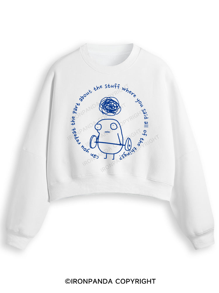 Can you repeat the part about the stuff where you said all of the things? Fleece Crop Sweatshirt