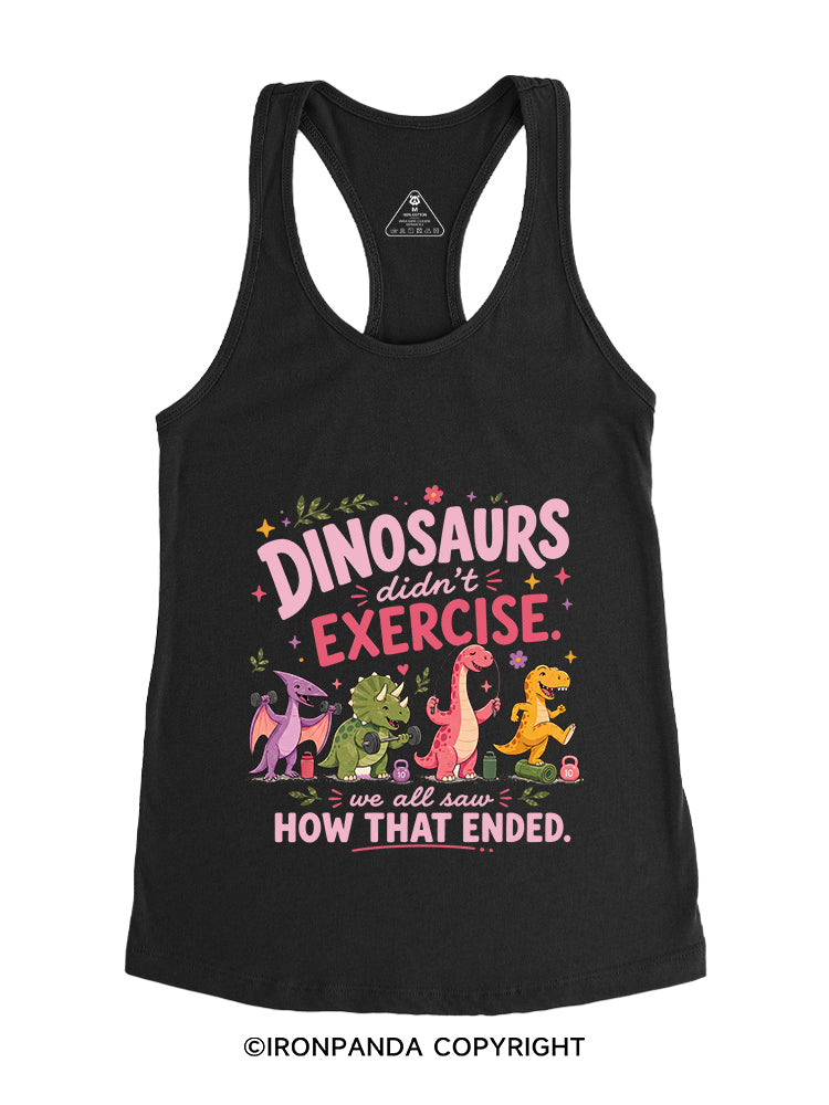 DINOSAURS DIDN'T EXERCISE. WE ALL SAW HOW THAT ENDED FUNNY GYM Gym Racerback Tank