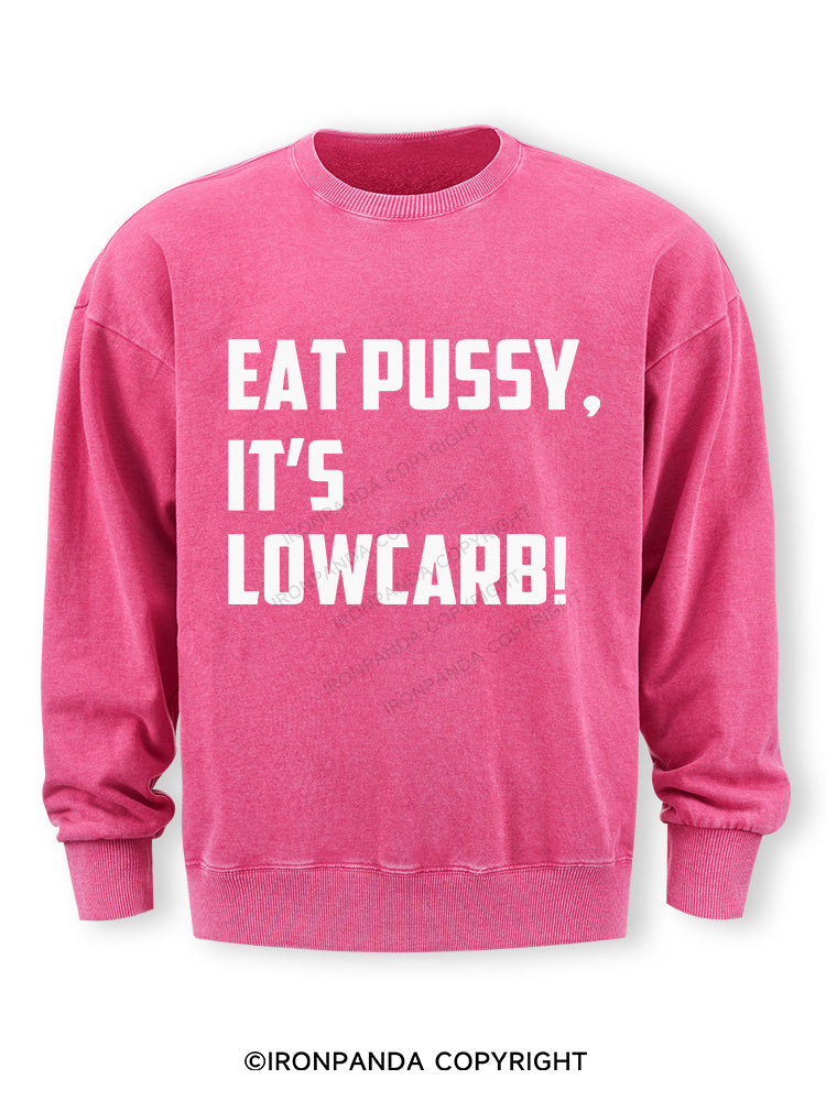 EAT PUSSY, IT'S LOWCARB! Washed Sweatshirt